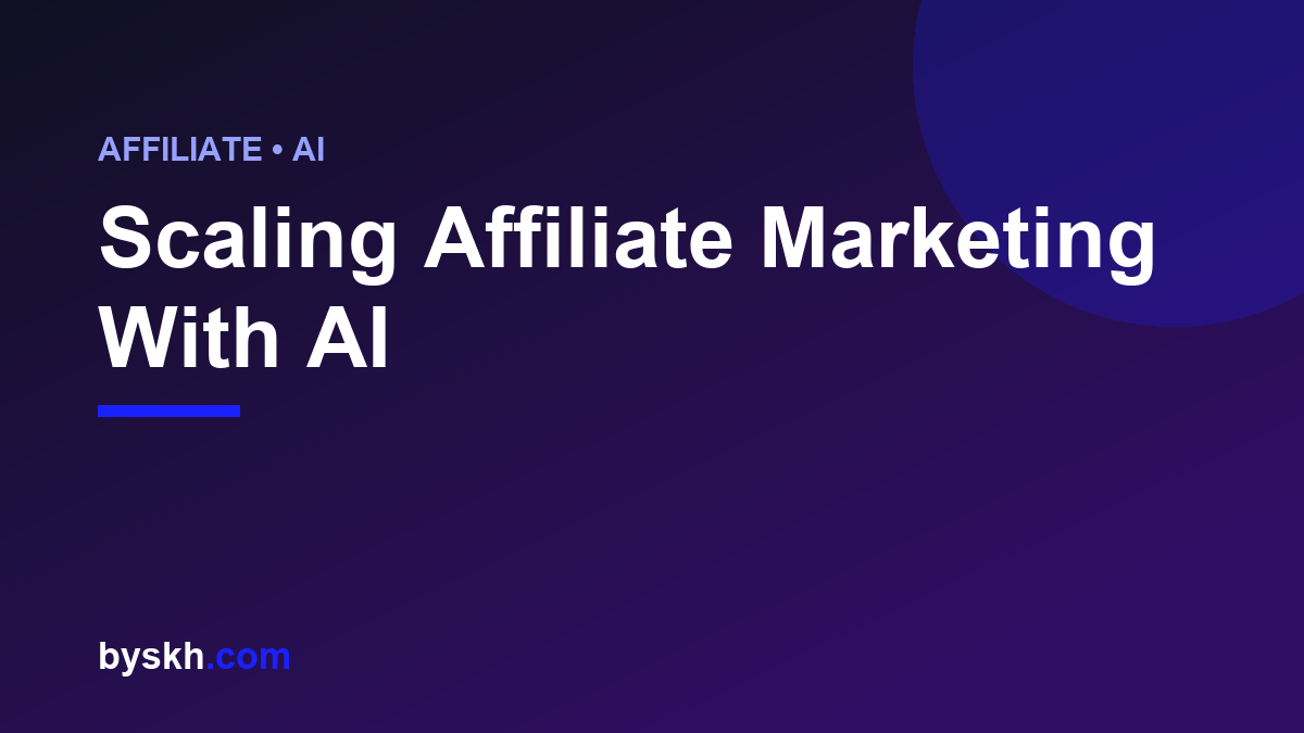 Branded byskh.com graphic on scaling affiliate marketing with AI